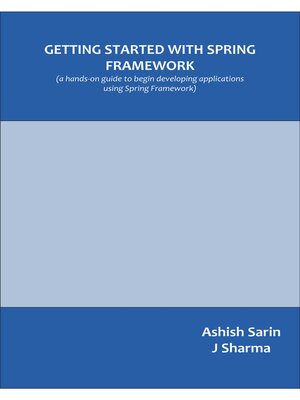 cover image of Getting started with Spring Framework: a Hands-on Guide to Begin Developing Applications Using Spring Framework